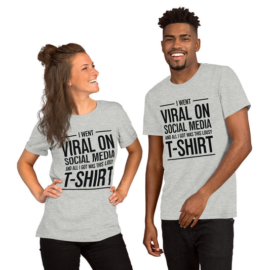 Two people wearing a shirt that reads, "I went viral on social media and all I got was this lousy t-shirt." The t-shirt is heather grey.