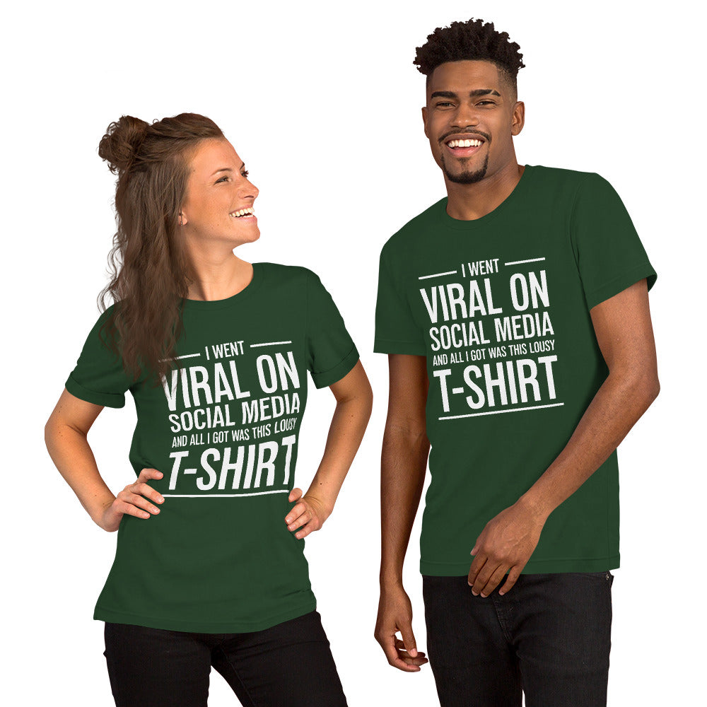 Two people wearing a shirt that reads, "I went viral on social media and all I got was this lousy t-shirt." The t-shirt is forest green.