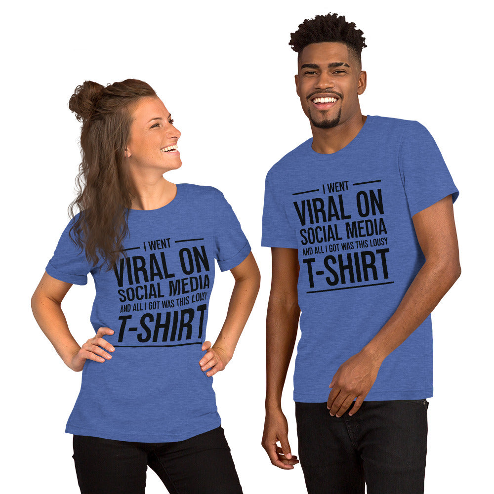 Two people wearing a shirt that reads, "I went viral on social media and all I got was this lousy t-shirt." The t-shirt is heather royal blue.