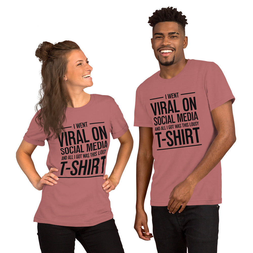 Two people wearing a shirt that reads, "I went viral on social media and all I got was this lousy t-shirt." The t-shirt is mauve.