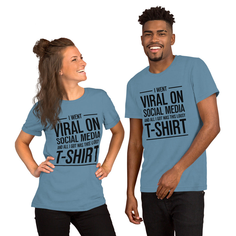 Two people wearing a shirt that reads, "I went viral on social media and all I got was this lousy t-shirt." The t-shirt is steel blue.