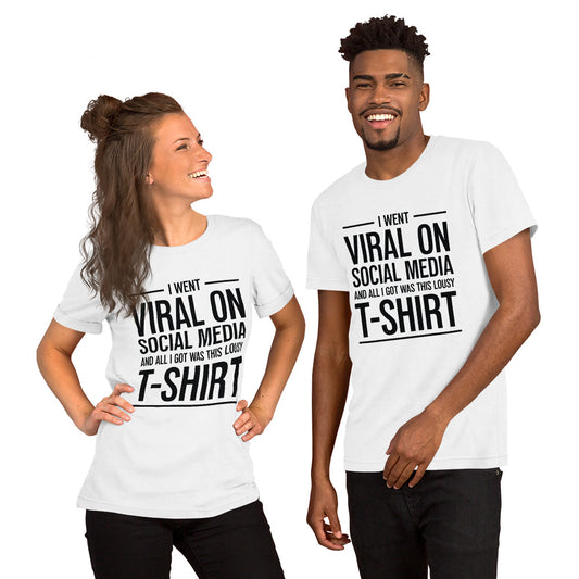Two people wearing a shirt that reads, "I went viral on social media and all I got was this lousy t-shirt." The t-shirt is white.